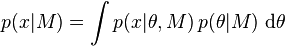  p(x|M) = \int p(x|\theta, M) \, p(\theta|M) \, \operatorname{d}\!\theta 