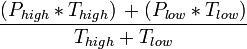 \frac{(P_{high} * T_{high})\, + (P_{low} * T_{low})} {T_{high} + T_{low}}