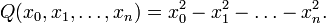  Q(x_0, x_1, \ldots, x_n) = x_0^2 - x_1^2 - \ldots - x_n^2.