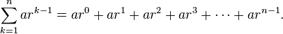 \sum_{k=1}^{n} ar^{k-1} = ar^0+ar^1+ar^2+ar^3+\cdots+ar^{n-1}. \,