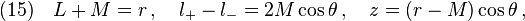 (15)\quad L+M=r\,,\quad l_+ - l_- =2M\cos\theta\,,\quad z=(r-M)\cos\theta\,,