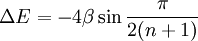 \Delta E = -4\beta \sin \frac{\pi}{2(n+1)}