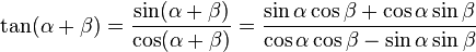 \tan (\alpha + \beta) = \frac{\sin (\alpha + \beta)}{\cos (\alpha + \beta)}
= \frac{\sin \alpha \cos \beta + \cos \alpha \sin \beta}{\cos \alpha \cos \beta - \sin \alpha \sin \beta}