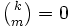 \begin{matrix}{k \choose m} = 0\end{matrix}