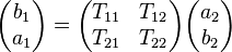 \begin{pmatrix}b_1 \\ a_1 \end{pmatrix} = \begin{pmatrix} T_{11} & T_{12} \\ T_{21} & T_{22} \end{pmatrix}\begin{pmatrix} a_2 \\ b_2 \end{pmatrix}\, 