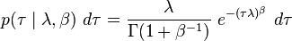 p(\tau \mid \lambda, \beta)~d\tau = \frac{\lambda}{\Gamma(1 + \beta^{-1})}~e^{-(\tau \lambda)^\beta}~d\tau