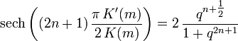  \operatorname{sech}\left( (2n+1)\, \frac{\pi\, K'(m)}{2\, K(m)} \right) = 2\, \frac{q^{n+\tfrac12}}{1 + q^{2n+1}} 