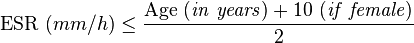 {\rm ESR}\ (mm/h) \le \frac {{\rm Age}\ ({\it in\ years}) + 10\ ({\it if\ female})}{2}