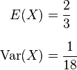  \begin{align}
  E(X) & = \frac{2}{3} \\[8pt]
  \mathrm{Var}(X) &= \frac{1}{18}
\end{align} 