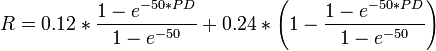 R = 0.12 * \frac{1 - e^{-50 * PD}}{1 - e^{-50}} + 0.24 *\left(1- \frac{1 - e^{-50 * PD}}{1 - e^{-50}}\right)  