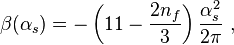 \beta(\alpha_s)=-\left(11-\frac{2n_f}{3}\right)\frac{\alpha_s^2}{2\pi}~,