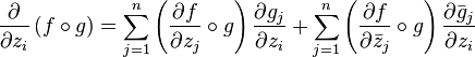  \frac{\partial}{\partial z_i} \left(f\circ g\right)= \sum_{j=1}^n\left(\frac{\partial f}{\partial z_j}\circ g \right) \frac{\partial g_j}{\partial z_i} + \sum_{j=1}^n\left(\frac{\partial f}{\partial\bar{z}_j}\circ g \right) \frac{\partial \bar{g}_j}{\partial z_i}