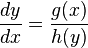 \frac{dy}{dx}={g(x) \over h(y)}