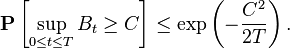 \mathbf{P} \left[ \sup_{0 \leq t \leq T} B_{t} \geq C \right] \leq \exp \left( - \frac{C^2}{2T} \right).