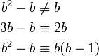 \begin{align}b^2 - b & \not\equiv b\\
3b - b & \equiv 2b\\
b^2 - b & \equiv b(b-1)\end{align}