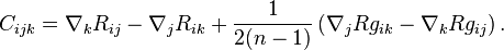 C_{ijk} = \nabla_{k} R_{ij} - \nabla_{j} R_{ik} + \frac{1}{2(n-1)}\left( \nabla_{j}Rg_{ik} -  \nabla_{k}Rg_{ij}\right).