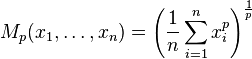 M_p(x_1,\dots,x_n) = \left( \frac{1}{n} \sum_{i=1}^n x_i^p \right)^{\frac{1}{p}}