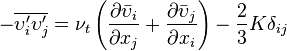 -\overline{\upsilon_i^\prime \upsilon_j^\prime} = \nu_t\left (\frac{\partial\bar\upsilon_i}{\partial x_j}+\frac{\partial\bar\upsilon_j}{\partial x_i} \right )-\frac{2}{3}K \delta_{ij}