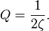 Q = \frac{1}{2\zeta}.