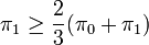 \pi_{1} \ge \frac{2}{3}(\pi_0+\pi_1)