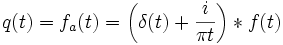 
q(t) = f_{a}(t) = \left(\delta(t) + {i \over \pi t} \right) * f(t)
