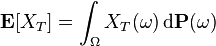 \mathbf{E}[X_T] = \int_{\Omega} X_{T} (\omega) \, \mathrm{d} \mathbf{P} (\omega)