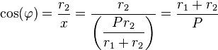  \cos(\varphi) = \frac{r_2}{x} = \frac{r_2}{\left(\dfrac{P r_2}{r_1+r_2}\right)} = \frac{r_1+r_2}{P} \,\!