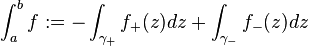 \int_a^b f := -\int_{\gamma_+} f_+(z) dz + \int_{\gamma_-} f_-(z) dz