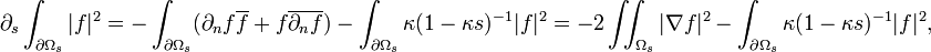 \displaystyle{\partial_s \int_{\partial\Omega_s} |f|^2 =-\int_{\partial\Omega_s} (\partial_n f \overline{f} + f \overline{\partial_n f}) -  \int_{\partial\Omega_s} \kappa(1-\kappa s)^{-1}|f|^2 = -2\iint_{\Omega_s} |\nabla f|^2 -  \int_{\partial\Omega_s} \kappa(1-\kappa s)^{-1}|f|^2,}