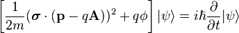 \left[ \frac{1}{2m}(\boldsymbol{\sigma}\cdot(\mathbf{p} - q \mathbf{A}))^2 + q \phi \right] |\psi\rangle = i \hbar \frac{\partial}{\partial t} |\psi\rangle  