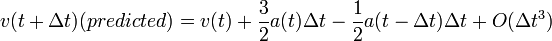 v(t + \Delta t) (predicted) = v(t) + \frac{3}{2}a(t) \Delta t - \frac{1}{2}a(t - \Delta t) \Delta t + O( \Delta t^3)