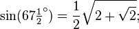 \sin(67\tfrac12 ^\circ) = \frac12\sqrt{2+\sqrt{2}};