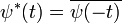 \psi^*(t) = \overline{\psi(-t)}