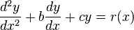 \frac{d^2y}{dx^2} + b\frac{dy}{dx} + cy = r(x)\,\!