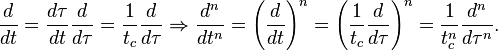 \frac{d}{dt} = \frac{d \tau}{dt} \frac{d}{d \tau} = \frac{1}{t_c} \frac{d}{d \tau} \Rightarrow \frac{d^n}{dt^n} = \left( \frac{d}{dt} \right)^n = \left( \frac{1}{t_c} \frac{d}{d \tau} \right)^n = \frac{1}{t_c^n} \frac{d^n}{d \tau^n}.