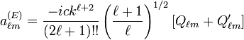 a_{\ell m}^{(E)}=\frac{-ick^{\ell+2}}{(2\ell+1)!!}\left(\frac{\ell+1}{\ell}\right)^{1/2}[Q_{\ell m}+Q_{\ell m}']