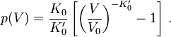 
p(V) = \frac{K_0}{K_0'} \left[\left(\frac{V}{V_0}\right)^{-K_0'} - 1\right] \,.
