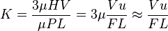 
K = \frac{3 \mu H V}{\mu P L} = 3 \mu \frac{V u}{F L} \approx \frac{V u}{F L} 
