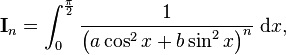 \textbf I_n = \int_0^{\frac{\pi}{2}} \frac{1}{\left(a\cos^2 x+b\sin^2 x\right)^n}\;\mathrm{d}x,