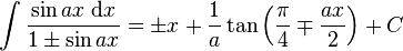 \int\frac{\sin ax\;\mathrm{d}x}{1\pm\sin ax} = \pm x+\frac{1}{a}\tan\left(\frac{\pi}{4}\mp\frac{ax}{2}\right)+C