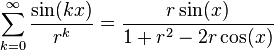  \sum_{k=0}^{\infty} \frac{\sin(kx)}{r^k} = \frac{r \sin(x)}{1 + r^2 - 2 r \cos(x)} 