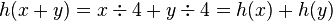 h(x+y) = x\div 4 + y\div 4 = h(x)+h(y)