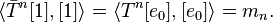  \langle \bar{T}^n [1], [1] \rangle =  \langle T^n [e_0], [e_0] \rangle = m_n. \, 