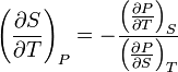 \left(\frac{\partial S}{\partial T}\right)_{P}=-\frac{\left(\frac{\partial P}{\partial T}\right)_{S}}{\left(\frac{\partial P}{\partial S}\right)_{T}}\,