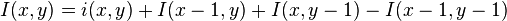  I(x,y) = i(x,y) + I(x-1,y) + I(x,y-1) - I(x-1,y-1)\,