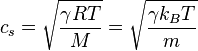 c_s=\sqrt{\frac{\gamma  R T}{M}}=\sqrt{\frac{\gamma  k_BT}{m}}