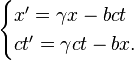 \begin{cases}
x' = \gamma x - bct \\
ct' = \gamma ct - bx . \,
\end{cases}