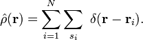 \hat{\rho}(\mathbf{r}) = \sum_{i=1}^{N}\sum_{s_{i}}\ \delta(\mathbf{r}-\mathbf{r}_{i}).