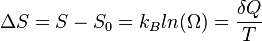 \Delta S = S - S_0 = k_B ln(\Omega) = \frac{ \delta Q}{T} 