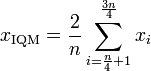  x_\mathrm{IQM} = {2 \over n} \sum_{i=\frac{n}{4}+1}^{\frac{3n}{4}}{x_i} 